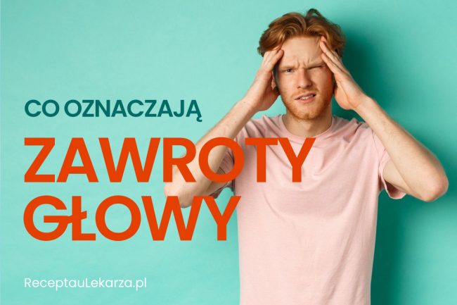 Mężczyzna trzymajacy się za głowę na tle napisu co oznaczają zawroty głowy