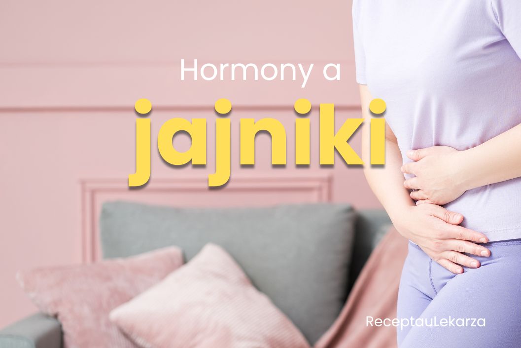 Jajniki – nie tylko produkcja komórek jajowych, ale też hormonów