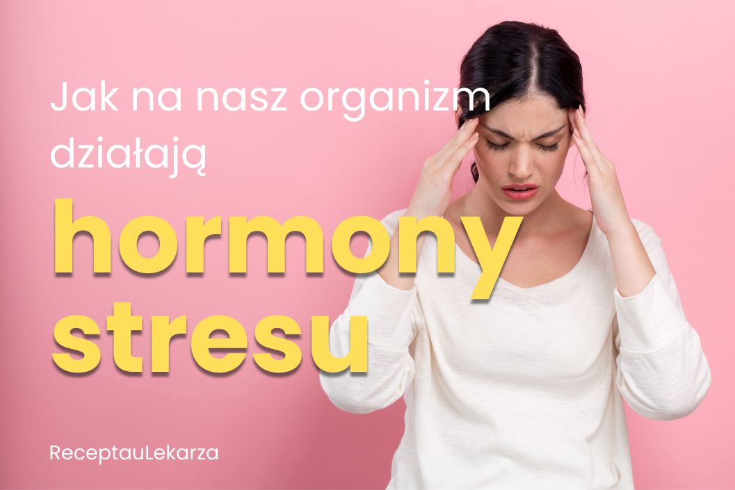 Hormony stresu – jak kortyzol i adrenalina oddziałują na nasze ciało?