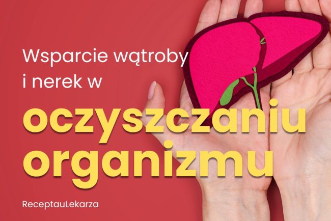 Oczyszczanie organizmu - naturalne produkty wspierające pracę wątroby i nerek
