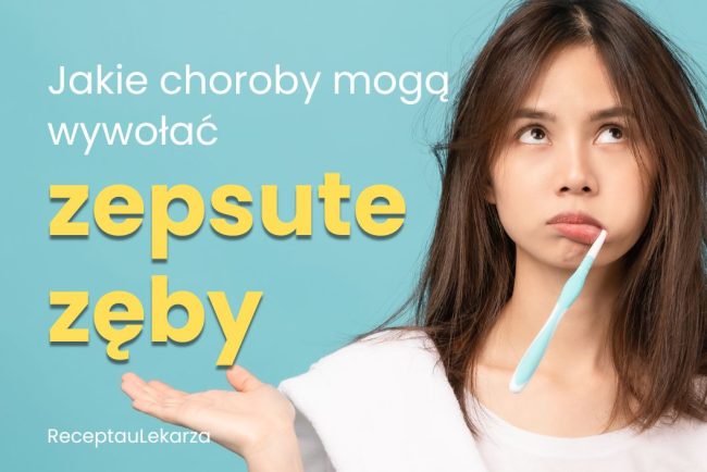 Zepsute zęby – szkodliwy wpływ na cały organizm. Jakie choroby mogą wywoływać?