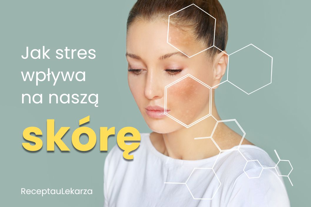 Efekt stresu na skórę – dlaczego stres wywołuje trądzik, łuszczycę i inne problemy dermatologiczne?