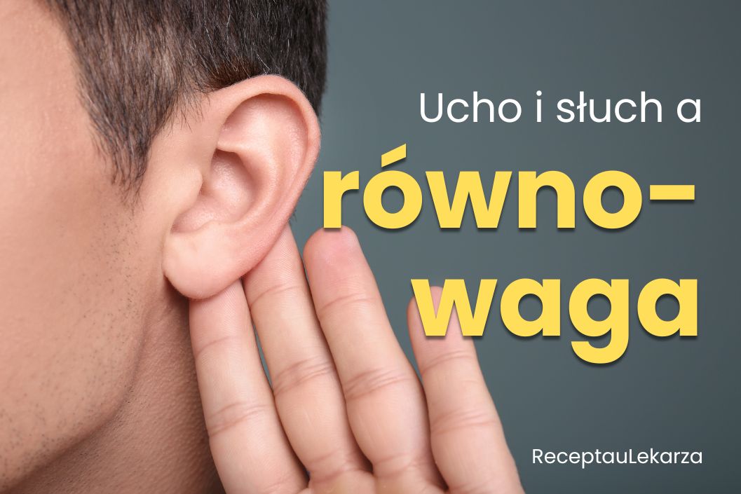 Jak działa ucho i dlaczego słuch jest tak ważny dla równowagi?