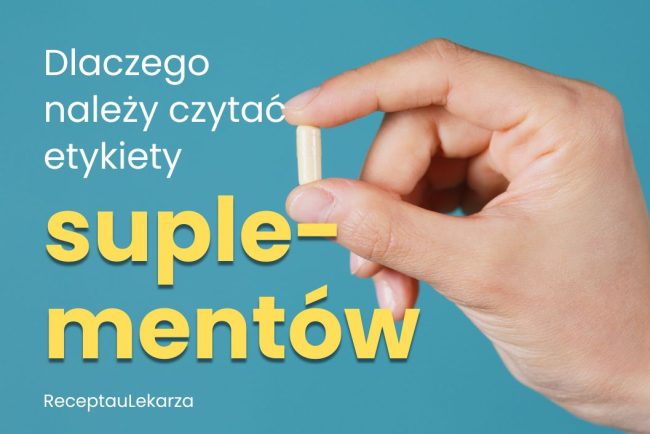 Suplementy - dlaczego warto czytać etykiety i dawkować je zgodnie z zaleceniami?
