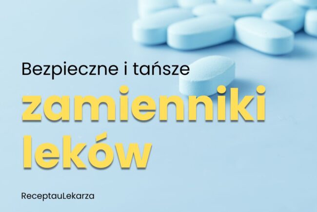 Jak legalnie i bezpiecznie zamieniać leki na tańsze zamienniki podczas e-konsultacji?