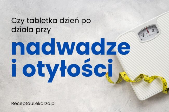 Czy tabletka dzień po działa przy nadwadze i otyłości