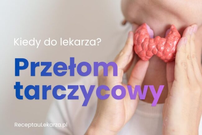 przełom tarczycowy kiedy do lekarza